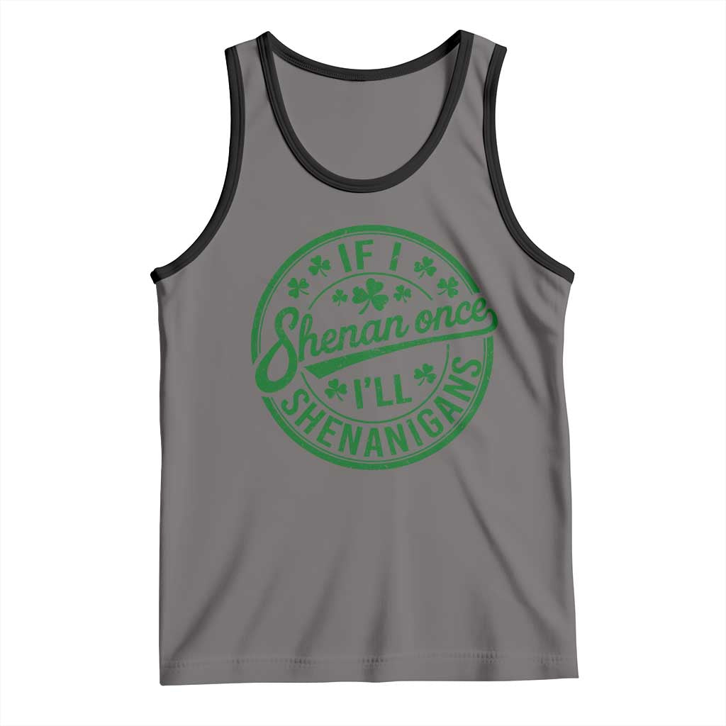 Funny St Patricks Day If I Shenan Once I Will Shenanigan Tank Top TS11 Deep Heather Black Print Your Wear