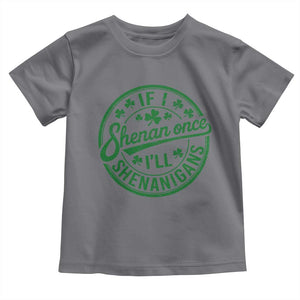 Funny St Patricks Day If I Shenan Once I Will Shenanigan Toddler T Shirt TS11 Charcoal Print Your Wear