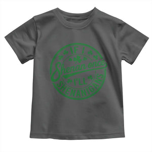 Funny St Patricks Day If I Shenan Once I Will Shenanigan Toddler T Shirt TS11 Dark Heather Print Your Wear