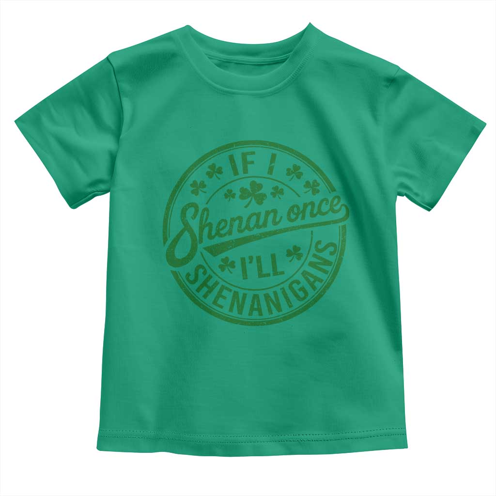 Funny St Patricks Day If I Shenan Once I Will Shenanigan Toddler T Shirt TS11 Irish Green Print Your Wear