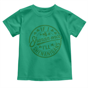 Funny St Patricks Day If I Shenan Once I Will Shenanigan Toddler T Shirt TS11 Irish Green Print Your Wear