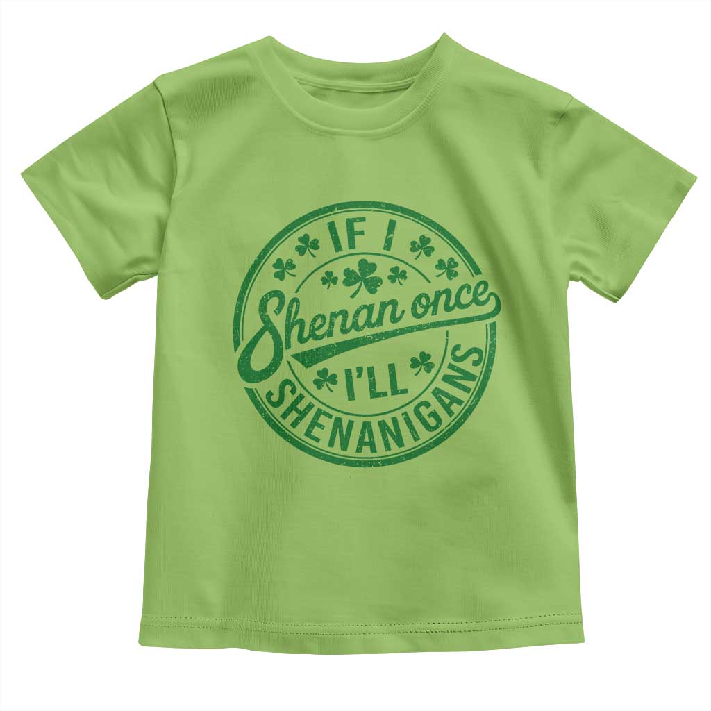 Funny St Patricks Day If I Shenan Once I Will Shenanigan Toddler T Shirt TS11 Lime Print Your Wear