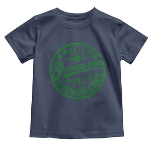 Funny St Patricks Day If I Shenan Once I Will Shenanigan Toddler T Shirt TS11 Navy Print Your Wear
