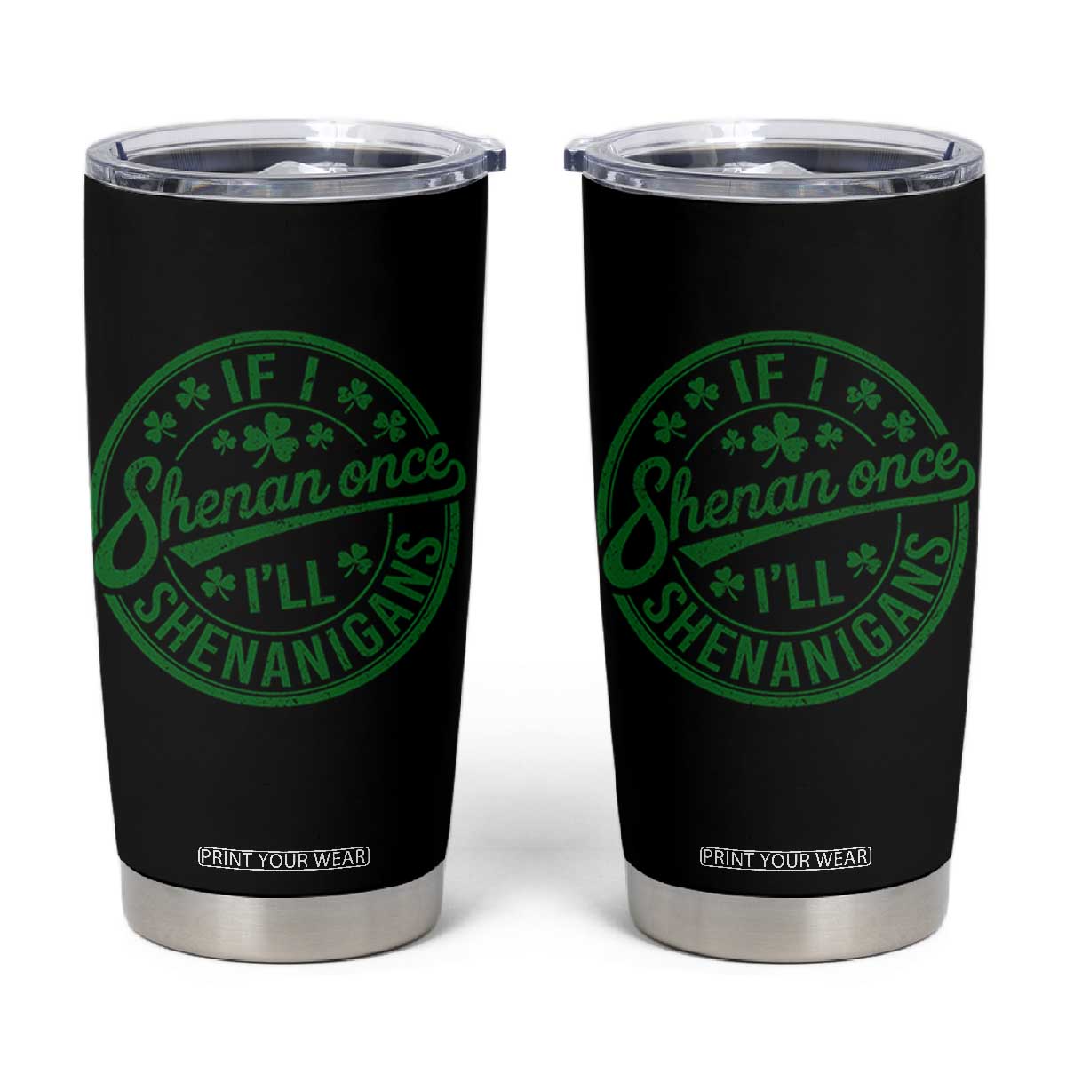 Funny St Patricks Day If I Shenan Once I Will Shenanigan Tumbler Cup TS11 Black Print Your Wear