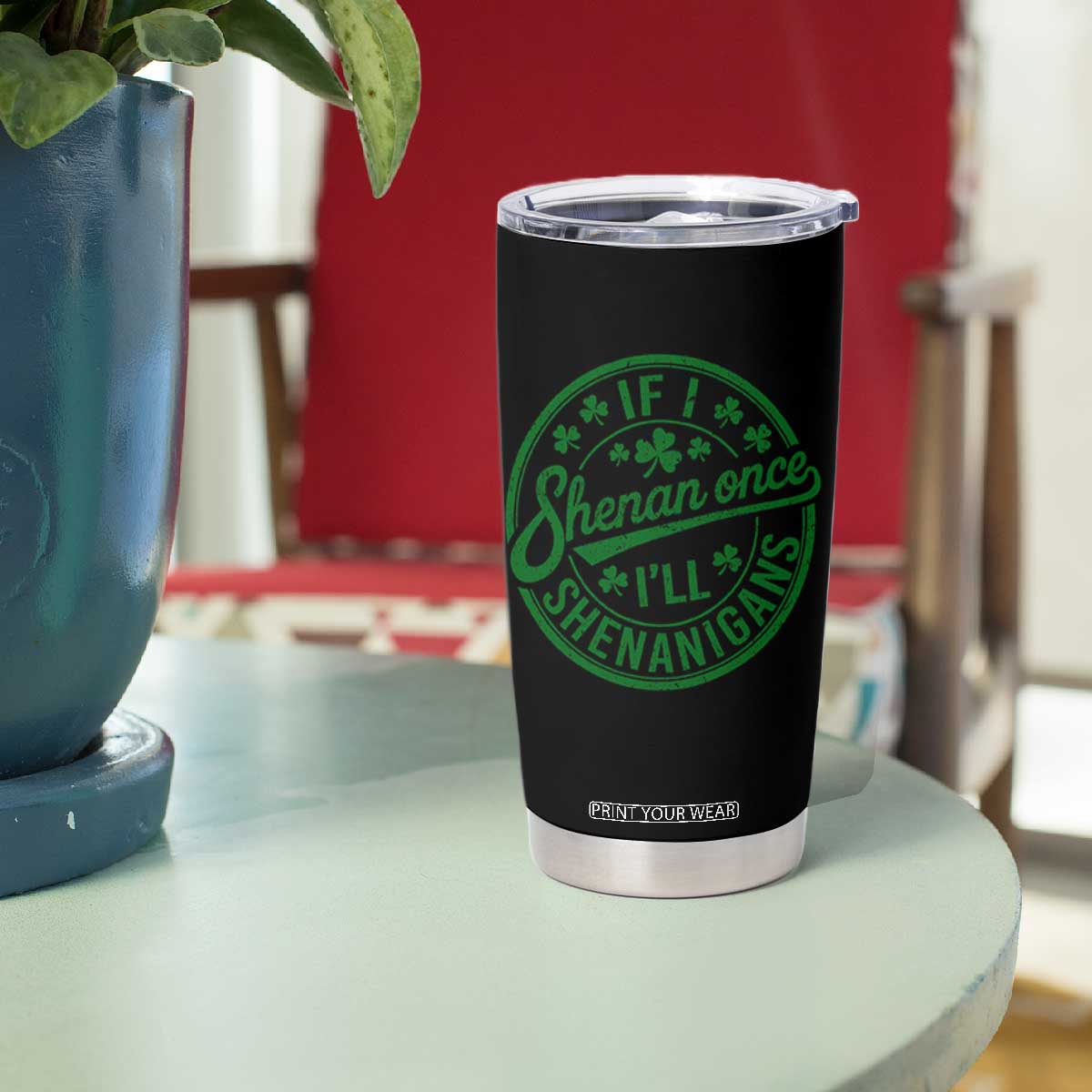 Funny St Patricks Day If I Shenan Once I Will Shenanigan Tumbler Cup TS11 Print Your Wear