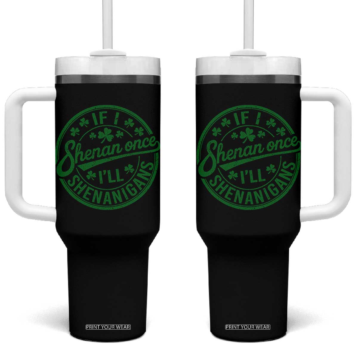 Funny St Patricks Day If I Shenan Once I Will Shenanigan Tumbler With Handle TS11 One Size: 40 oz Black Print Your Wear