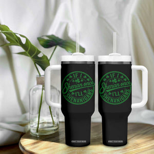 Funny St Patricks Day If I Shenan Once I Will Shenanigan Tumbler With Handle TS11 Print Your Wear
