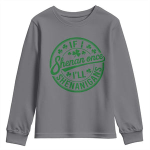 Funny St Patricks Day If I Shenan Once I Will Shenanigan Youth Sweatshirt TS11 Charcoal Print Your Wear