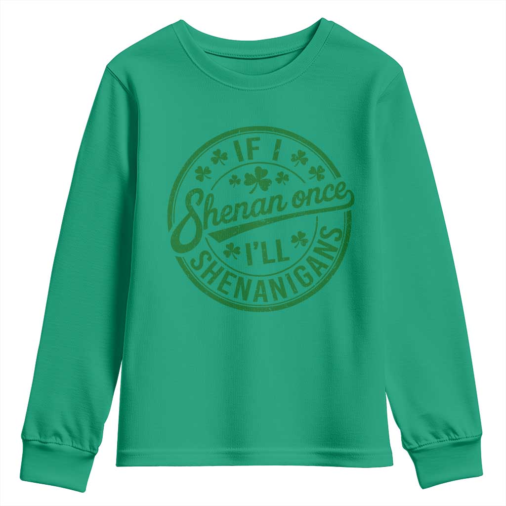 Funny St Patricks Day If I Shenan Once I Will Shenanigan Youth Sweatshirt TS11 Irish Green Print Your Wear