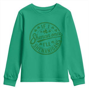 Funny St Patricks Day If I Shenan Once I Will Shenanigan Youth Sweatshirt TS11 Irish Green Print Your Wear