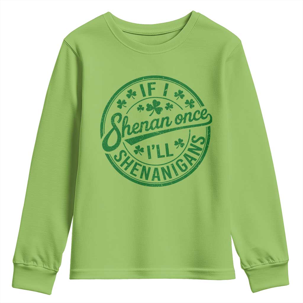 Funny St Patricks Day If I Shenan Once I Will Shenanigan Youth Sweatshirt TS11 Lime Print Your Wear