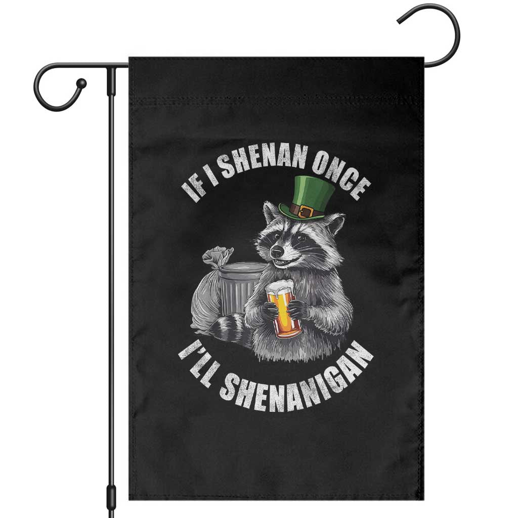 Funny St Patricks Day Raccoon If I Shenan Once I Will Shenanigan Garden Flag TS11 Black Print Your Wear