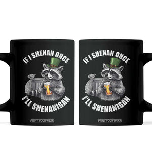 Funny St Patricks Day Raccoon If I Shenan Once I Will Shenanigan Coffee Mug TS11 Black Print Your Wear