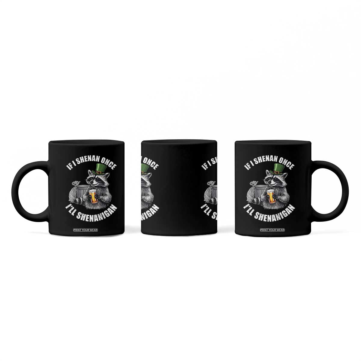 Funny St Patricks Day Raccoon If I Shenan Once I Will Shenanigan Coffee Mug TS11 Print Your Wear