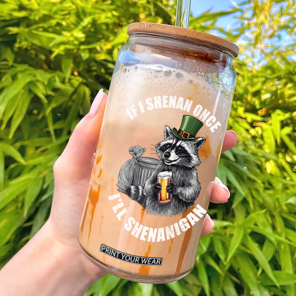 Funny St Patricks Day Raccoon If I Shenan Once I Will Shenanigan Glass Can TS11 Black Print Your Wear