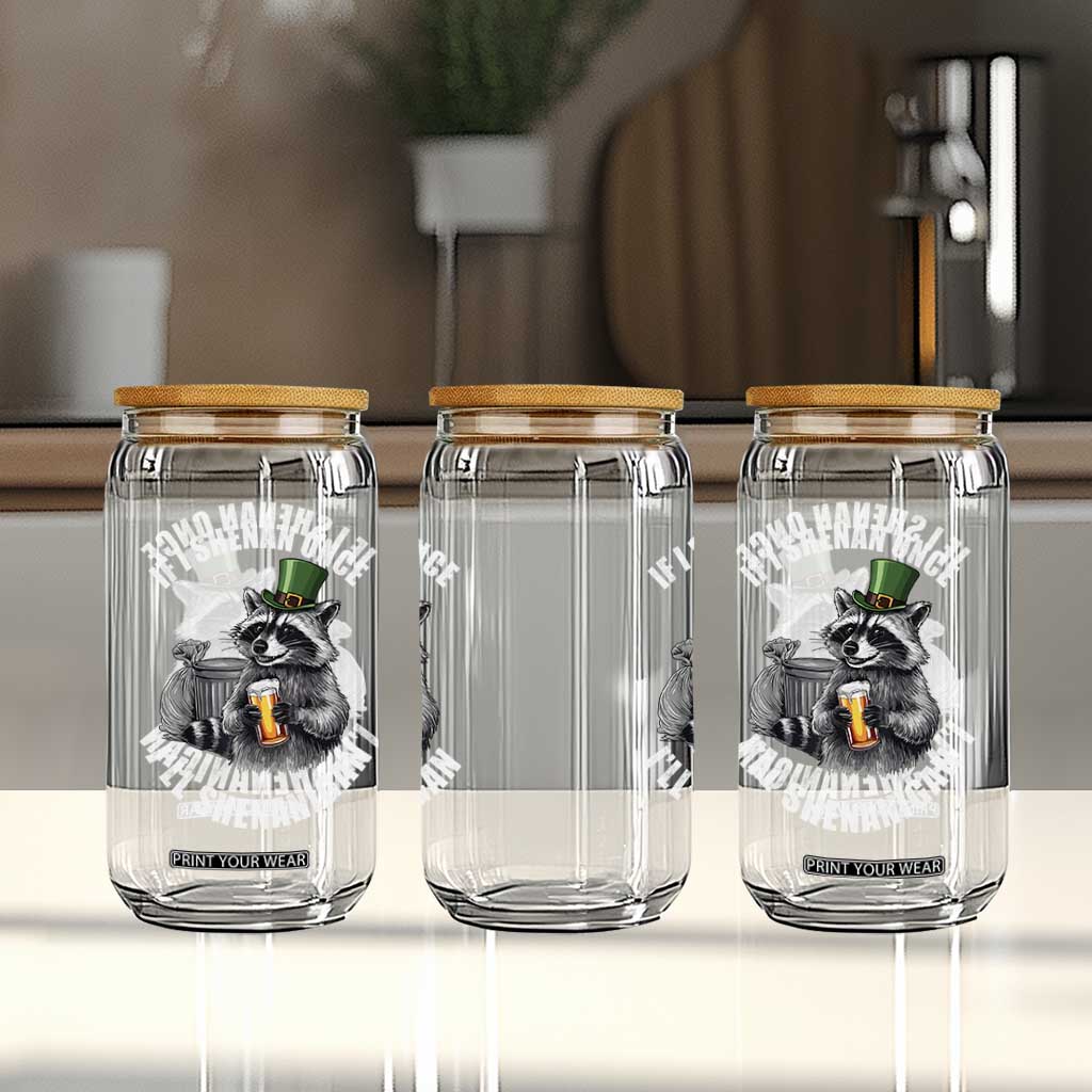 Funny St Patricks Day Raccoon If I Shenan Once I Will Shenanigan Glass Can TS11 Print Your Wear