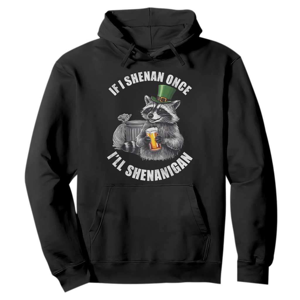 Funny St Patricks Day Raccoon If I Shenan Once I Will Shenanigan Hoodie TS11 Black Print Your Wear