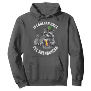 Funny St Patricks Day Raccoon If I Shenan Once I Will Shenanigan Hoodie TS11 Dark Heather Print Your Wear
