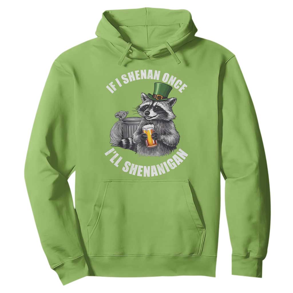 Funny St Patricks Day Raccoon If I Shenan Once I Will Shenanigan Hoodie TS11 Lime Print Your Wear