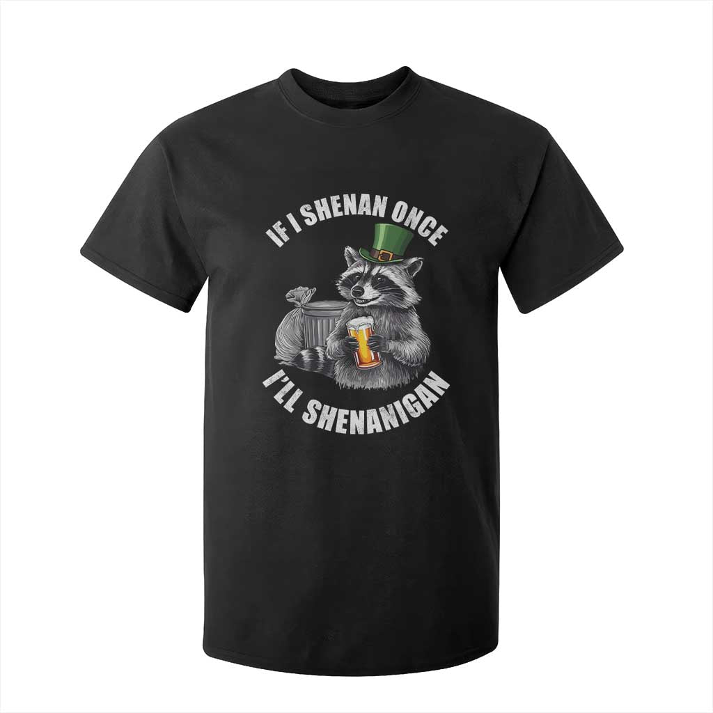 Funny St Patricks Day Raccoon If I Shenan Once I Will Shenanigan T Shirt For Kid TS11 Black Print Your Wear