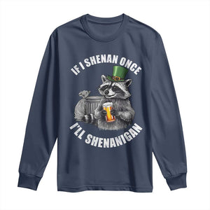 Funny St Patricks Day Raccoon If I Shenan Once I Will Shenanigan Long Sleeve Shirt TS11 Navy Print Your Wear