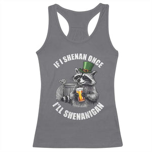 Funny St Patricks Day Raccoon If I Shenan Once I Will Shenanigan Racerback Tank Top TS11 Charcoal Print Your Wear