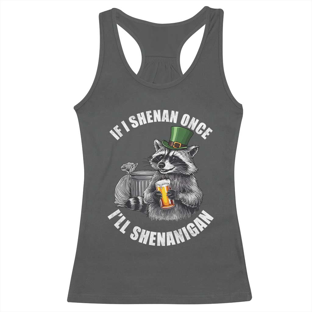 Funny St Patricks Day Raccoon If I Shenan Once I Will Shenanigan Racerback Tank Top TS11 Dark Heather Print Your Wear