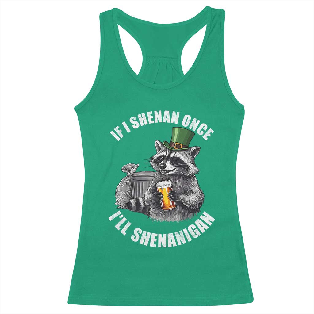 Funny St Patricks Day Raccoon If I Shenan Once I Will Shenanigan Racerback Tank Top TS11 Irish Green Print Your Wear