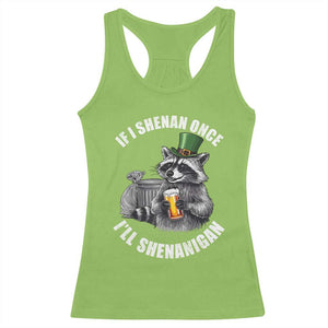 Funny St Patricks Day Raccoon If I Shenan Once I Will Shenanigan Racerback Tank Top TS11 Lime Print Your Wear