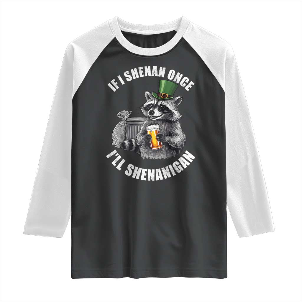 Funny St Patricks Day Raccoon If I Shenan Once I Will Shenanigan Raglan Shirt TS11 Black White Print Your Wear