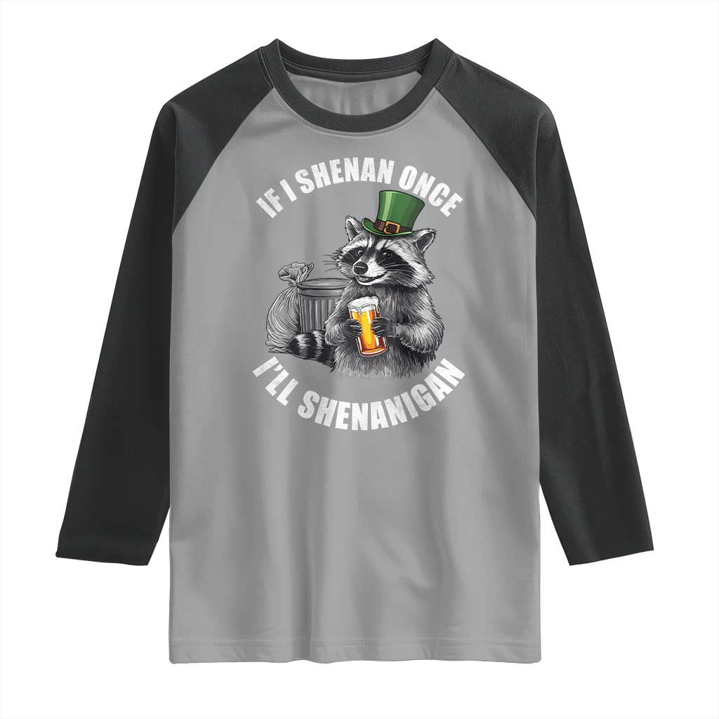 Funny St Patricks Day Raccoon If I Shenan Once I Will Shenanigan Raglan Shirt TS11 Sport Gray Black Print Your Wear