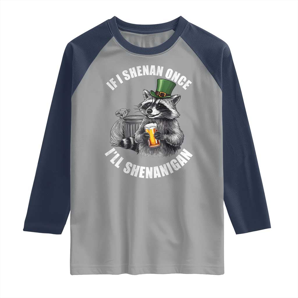 Funny St Patricks Day Raccoon If I Shenan Once I Will Shenanigan Raglan Shirt TS11 Sport Gray Navy Print Your Wear