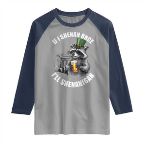 Funny St Patricks Day Raccoon If I Shenan Once I Will Shenanigan Raglan Shirt TS11 Sport Gray Navy Print Your Wear