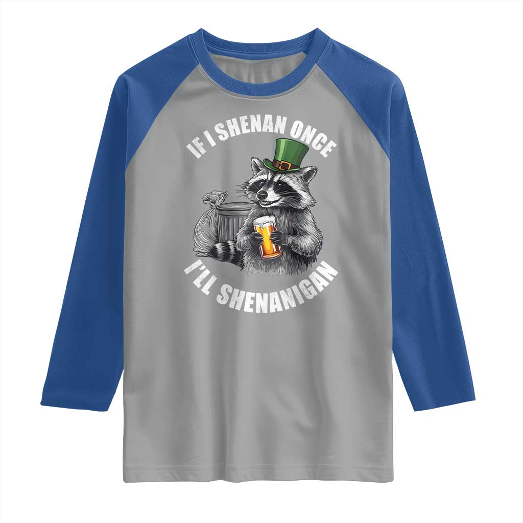Funny St Patricks Day Raccoon If I Shenan Once I Will Shenanigan Raglan Shirt TS11 Sport Gray Royal Print Your Wear