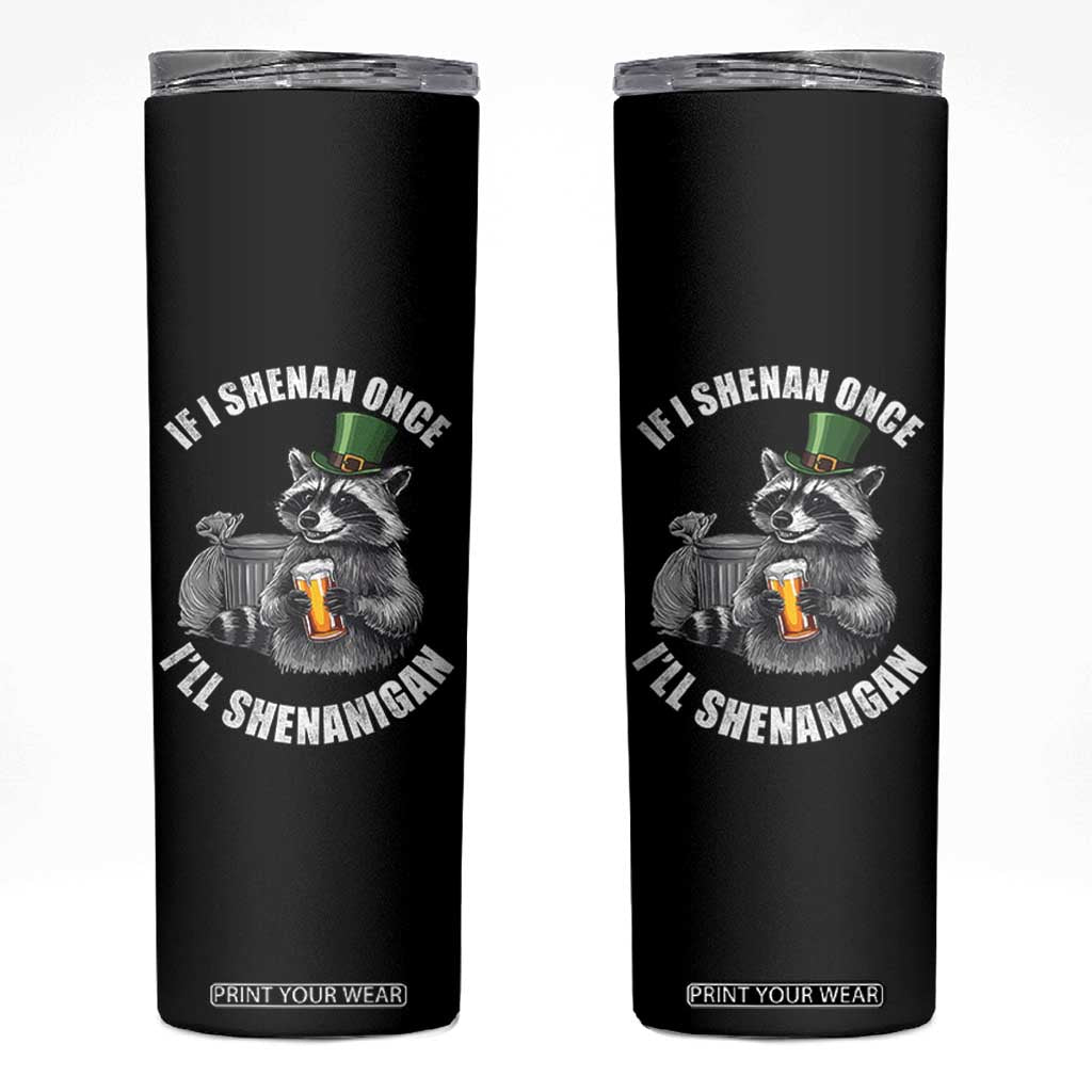 Funny St Patricks Day Raccoon If I Shenan Once I Will Shenanigan Skinny Tumbler TS11 Black Print Your Wear