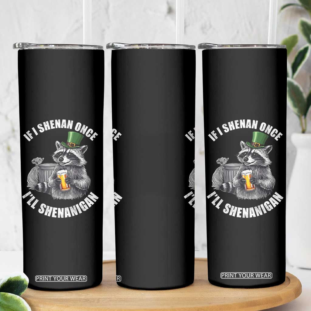 Funny St Patricks Day Raccoon If I Shenan Once I Will Shenanigan Skinny Tumbler TS11 Print Your Wear