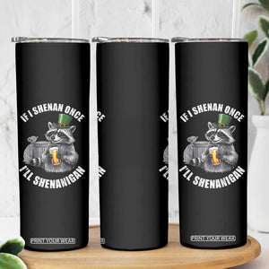 Funny St Patricks Day Raccoon If I Shenan Once I Will Shenanigan Skinny Tumbler TS11 Print Your Wear
