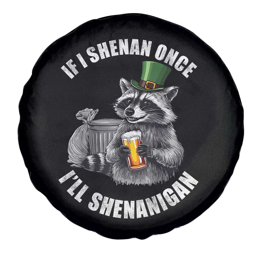 Funny St Patricks Day Raccoon If I Shenan Once I Will Shenanigan Spare Tire Cover TS11 Print Your Wear