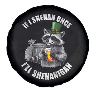Funny St Patricks Day Raccoon If I Shenan Once I Will Shenanigan Spare Tire Cover TS11 Print Your Wear