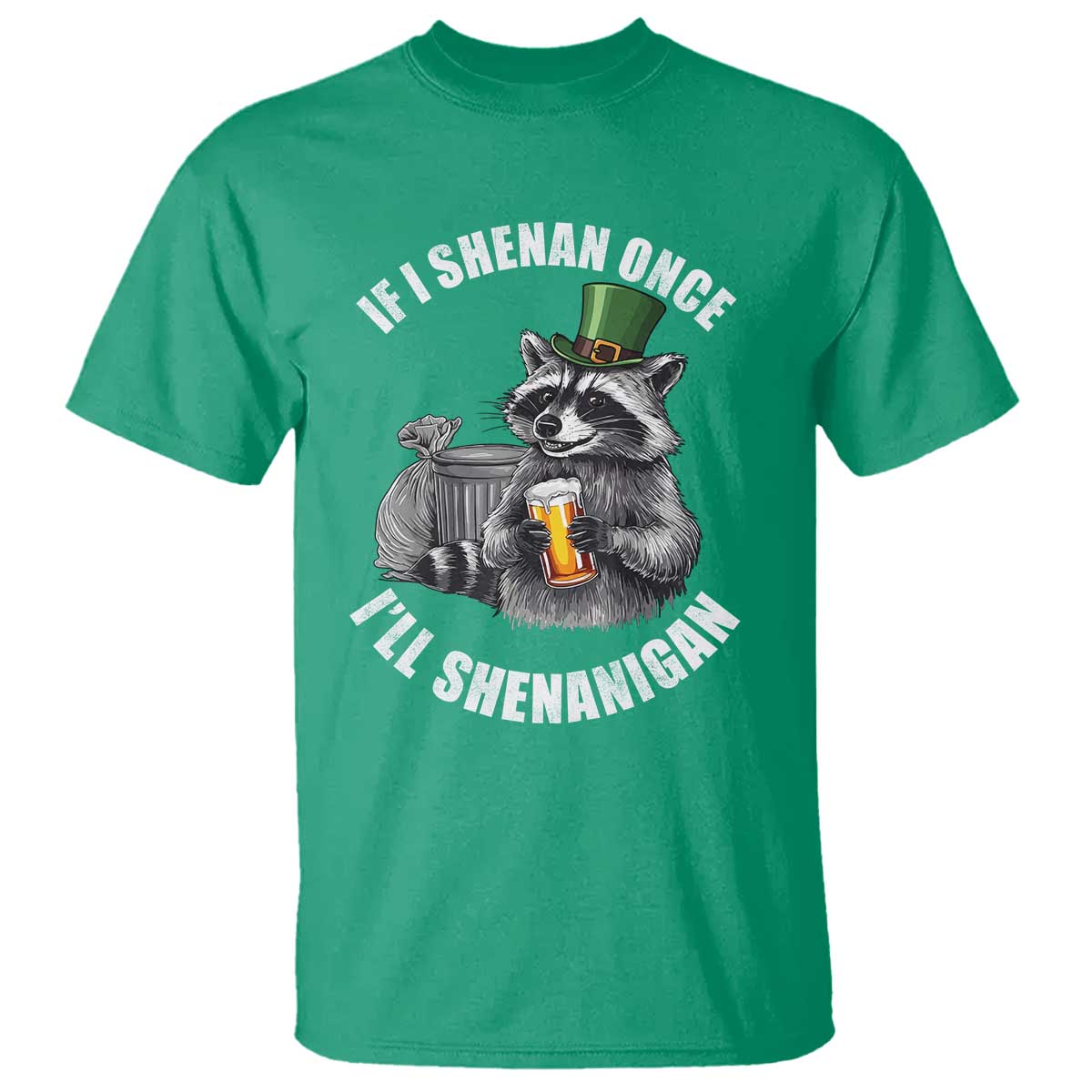 Funny St Patricks Day Raccoon If I Shenan Once I Will Shenanigan T Shirt TS11 Irish Green Print Your Wear