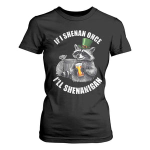 Funny St Patricks Day Raccoon If I Shenan Once I Will Shenanigan T Shirt For Women TS11 Black Print Your Wear