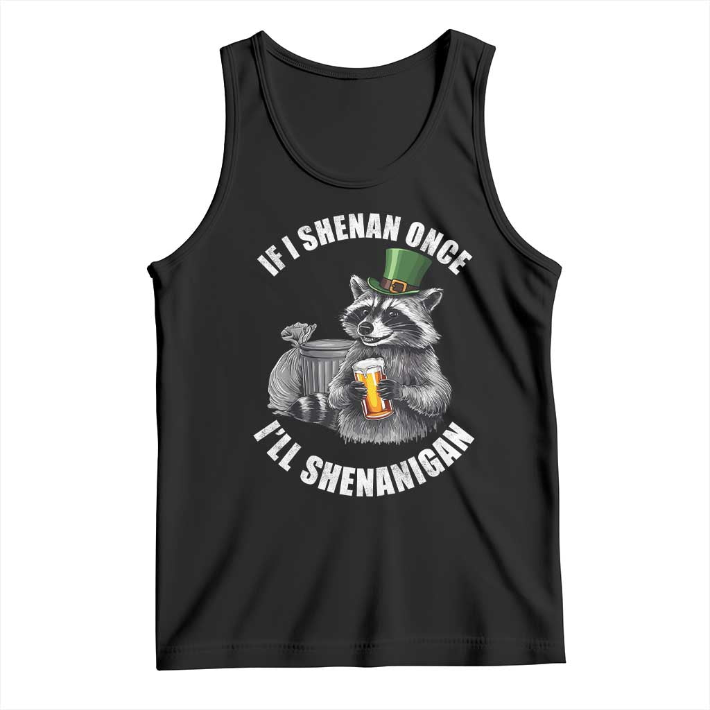 Funny St Patricks Day Raccoon If I Shenan Once I Will Shenanigan Tank Top TS11 Black Print Your Wear