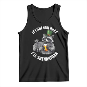 Funny St Patricks Day Raccoon If I Shenan Once I Will Shenanigan Tank Top TS11 Black Print Your Wear