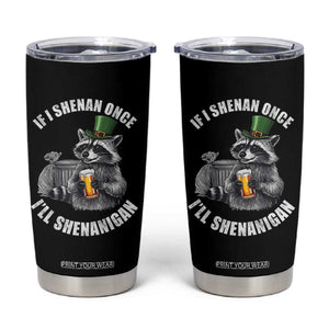 Funny St Patricks Day Raccoon If I Shenan Once I Will Shenanigan Tumbler Cup TS11 Black Print Your Wear