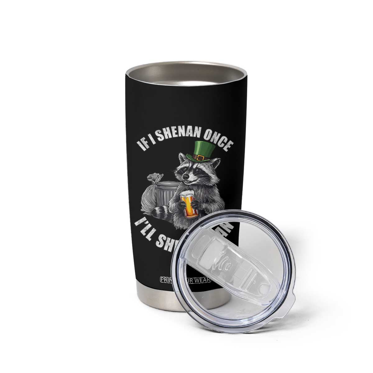 Funny St Patricks Day Raccoon If I Shenan Once I Will Shenanigan Tumbler Cup TS11 Print Your Wear