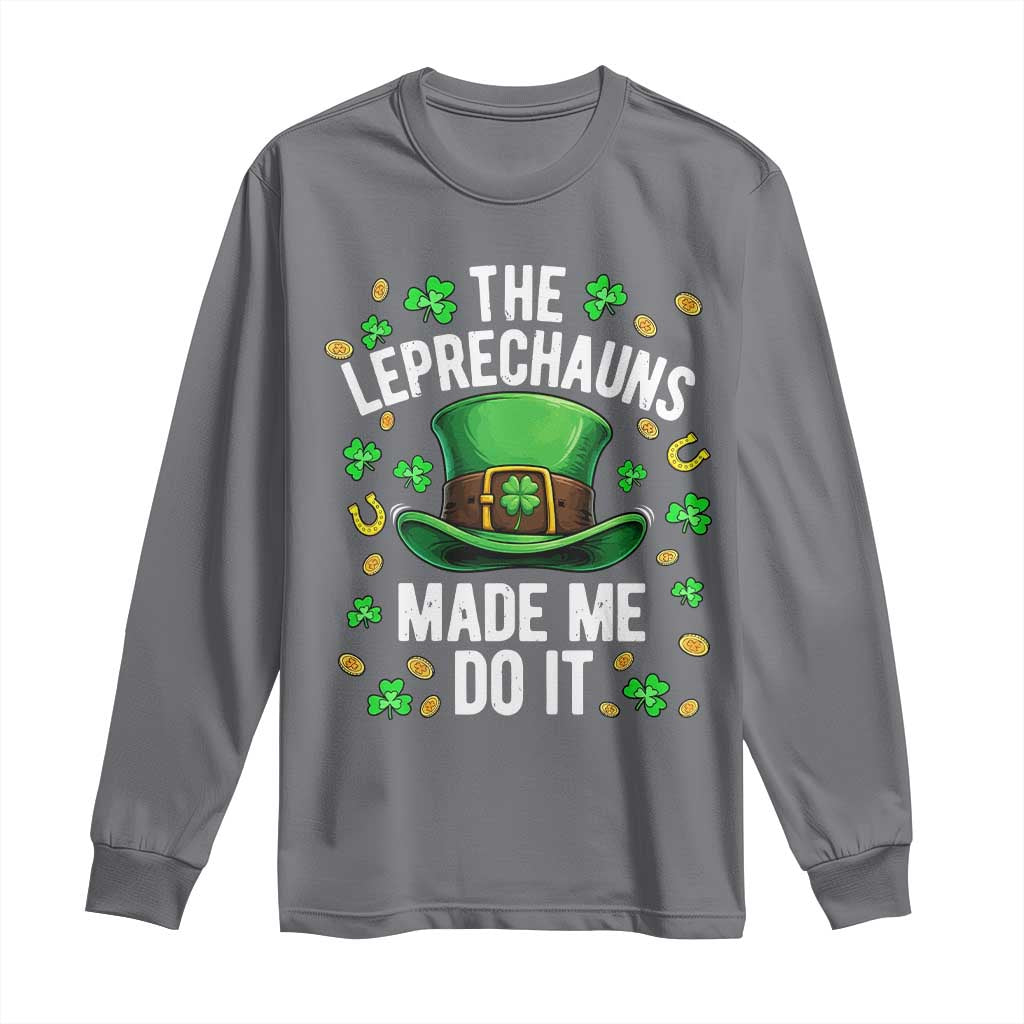 Funny St Patricks Day The Leprechauns Made Me Do It Long Sleeve Shirt TS11 Charcoal Print Your Wear