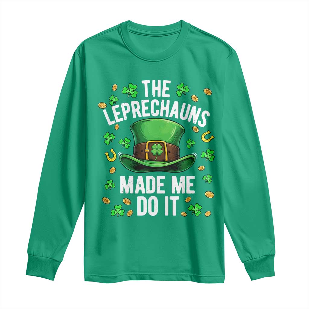 Funny St Patricks Day The Leprechauns Made Me Do It Long Sleeve Shirt TS11 Irish Green Print Your Wear