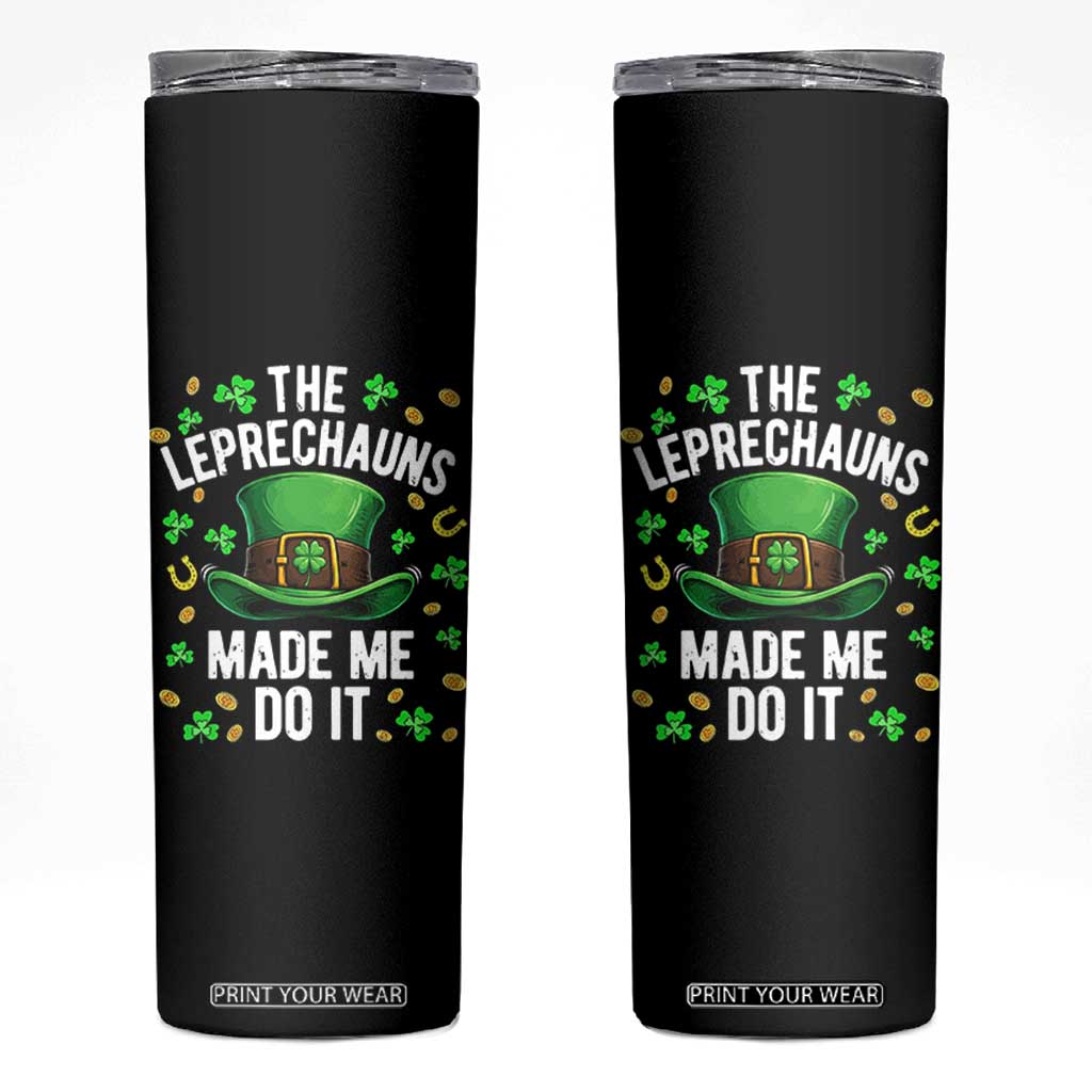 Funny St Patricks Day The Leprechauns Made Me Do It Skinny Tumbler TS11 Black Print Your Wear