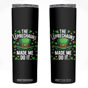 Funny St Patricks Day The Leprechauns Made Me Do It Skinny Tumbler TS11 Black Print Your Wear