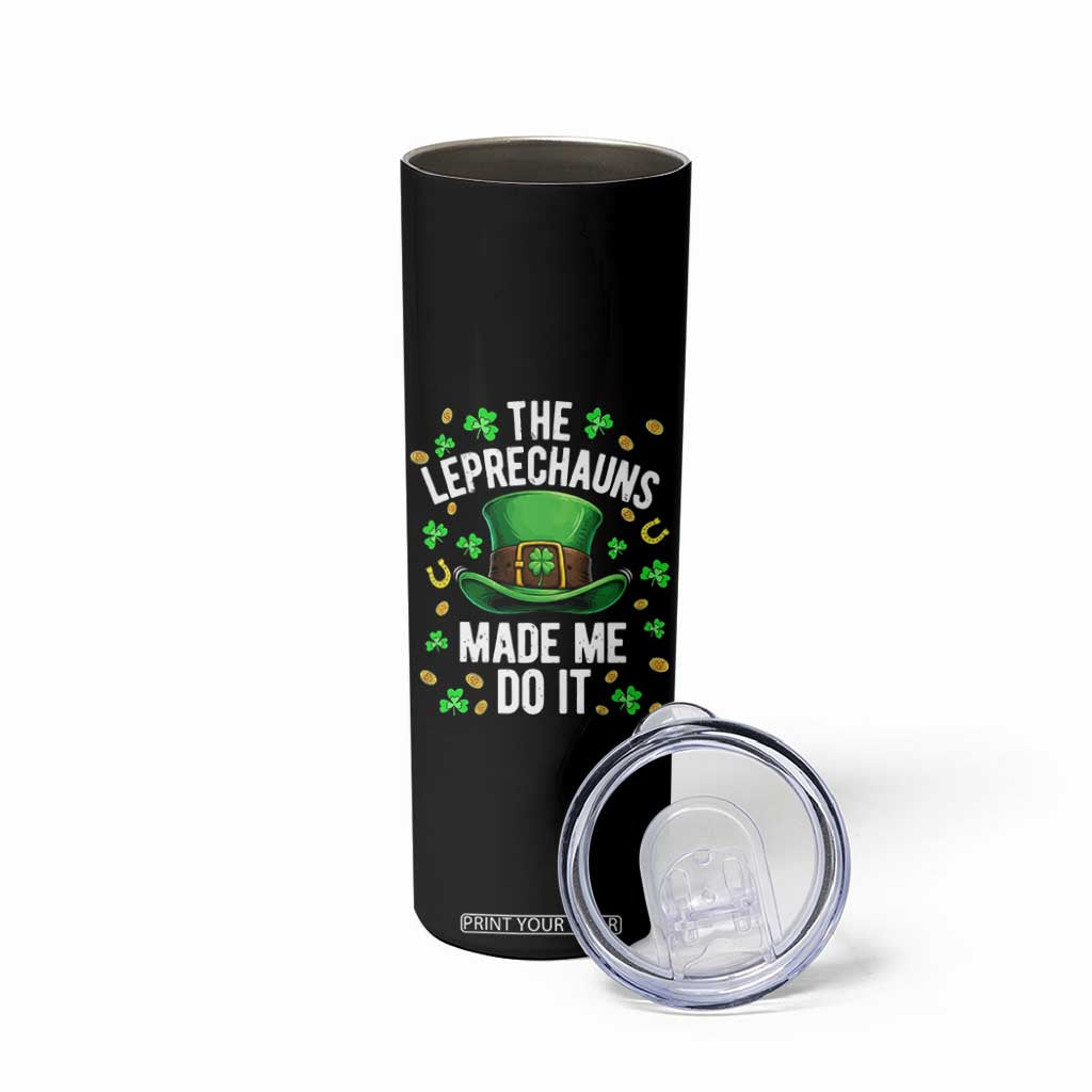 Funny St Patricks Day The Leprechauns Made Me Do It Skinny Tumbler TS11 Print Your Wear